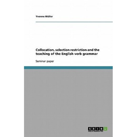 Collocation, selection restriction and the teaching of the English verb grammar (Paperback)