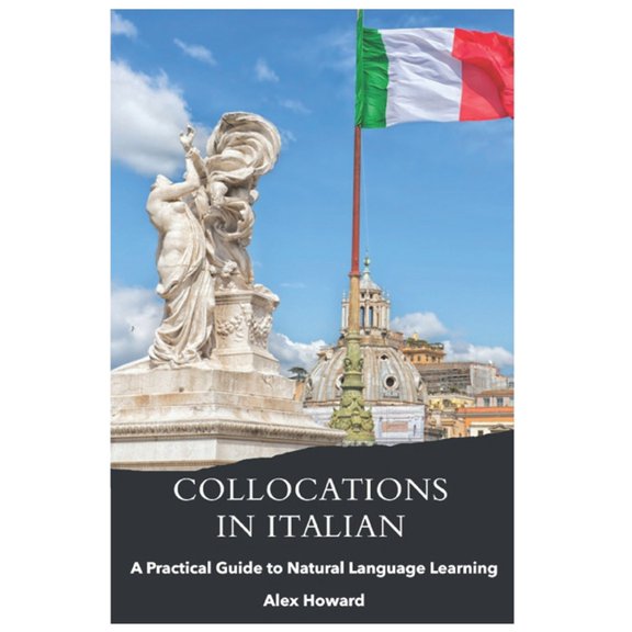 Collocations in Italian: A Practical Guide to Natural Language Learning, (Paperback)