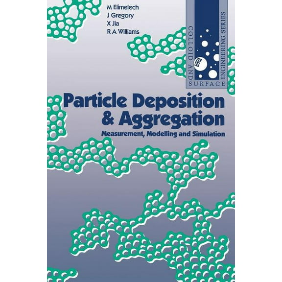 Colloid and Surface Engineering Particle Deposition & Aggregation: Measurement, Modelling and Simulation, (Paperback)