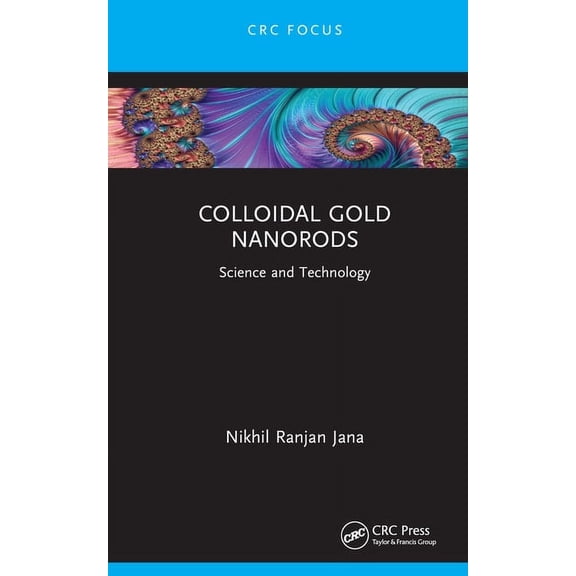 Colloidal Gold Nanorods: Science and Technology, (Hardcover)