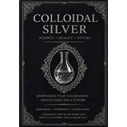 Colloidal Silver Science, Health, and the Future of Medicine - From Cred s Method to Nanosilver, Paperback