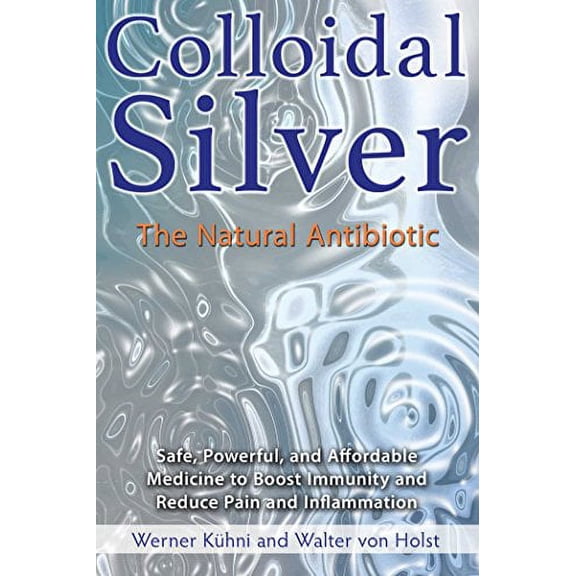 Pre-Owned Colloidal Silver: The Natural Antibiotic (Paperback) 162055500X 9781620555002