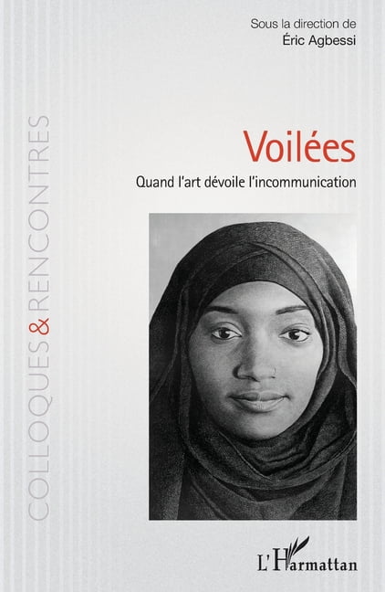 Colloques Et Rencontres VoilÃ©es: Quand l'art dÃ©voile l'incommunication, (Paperback)