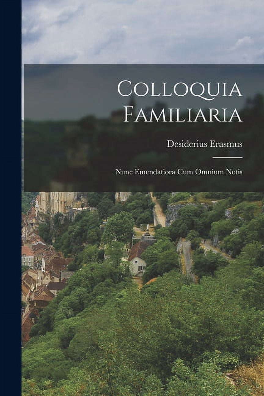 Colloquia Familiaria: Nunc Emendatiora Cum Omnium Notis (Paperback)