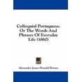 thumbnail image 1 of Colloquial Portuguese : Or The Words And Phrases Of Everyday Life (1860) (Paperback), 1 of 1