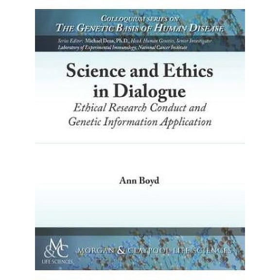 Colloquium the Genetic Basis of Human Disease: Science and Ethics in Dialogue: Ethical Research Conduct and Genetic Information Application (Paperback)