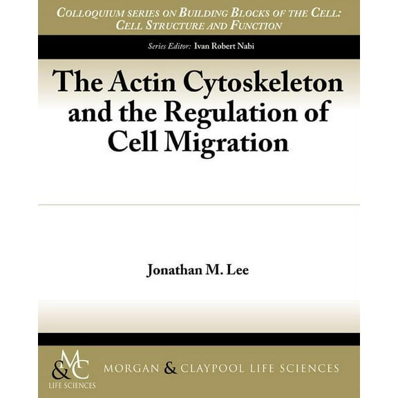 Colloquium Lectures on Building Blocks of the Cell: The Actin Cytoskeleton and the Regulation of Cell Migration (Paperback)