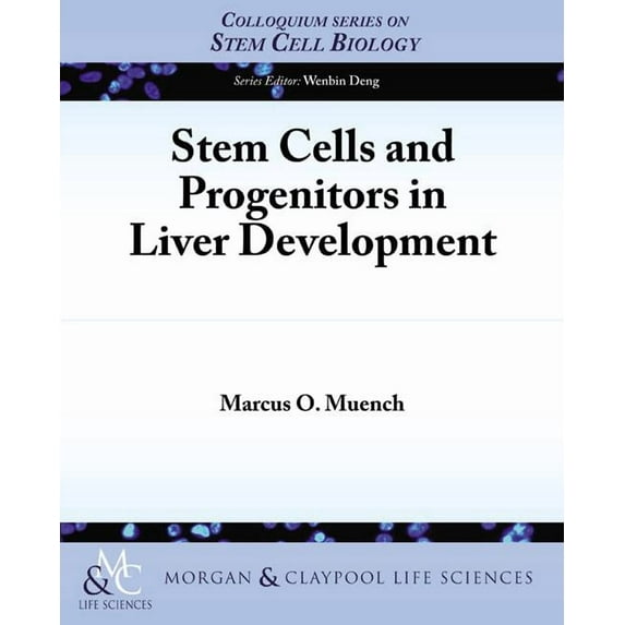 Colloquium Lectures on Stem Cell Biology: Stem Cells and Progenitors in Liver Development (Paperback)
