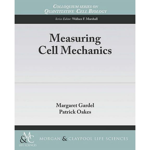 Colloquium Quantitative Cell Biology Measuring Cell Mechanics, (Paperback)