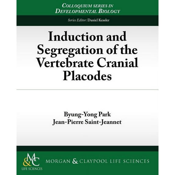 Colloquium Series on Developmental Biology: Induction and Segregation of the Vertebrate Cranial Placodes (Paperback)