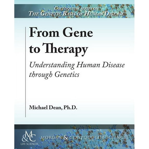 Colloquium the Genetic Basis of Human Disease: From Gene to Therapy: Understanding Human Disease through Genetics (Paperback)