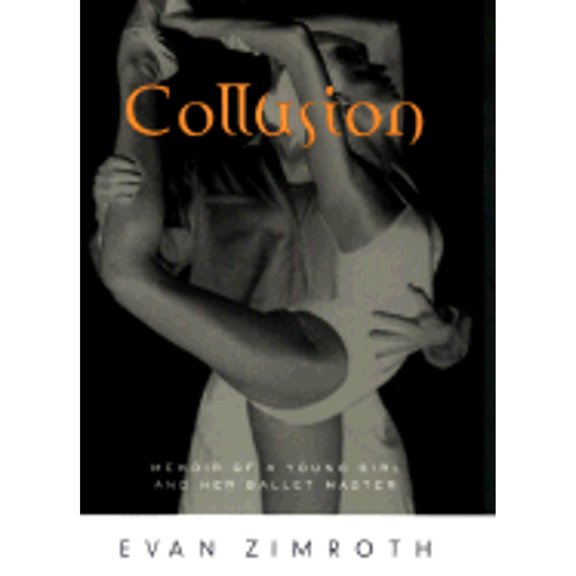Pre-Owned Collusion: Memoir of a Young Girl and Her Ballet Master (Hardcover) 0060187867 9780060187866