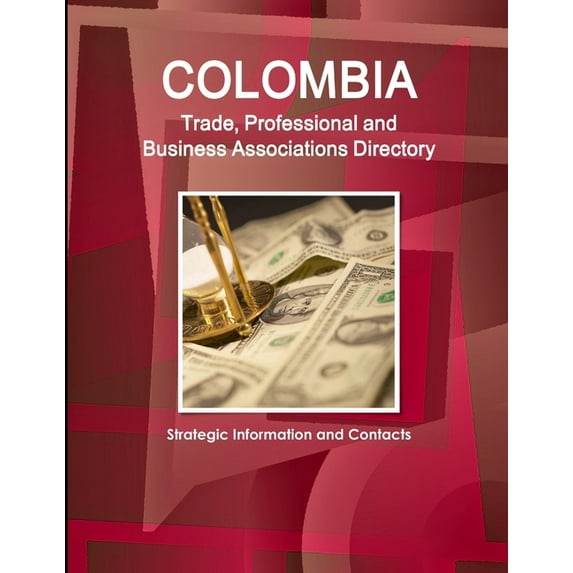 Colombia Trade, Professional and Business Associations Directory - Strategic Information and Contacts, (Paperback)
