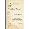 thumbnail image 1 of Colombia and World War I : The Experience of a Neutral Latin American Nation during the Great War and Its Aftermath, 1914–1921 (Hardcover), 1 of 1