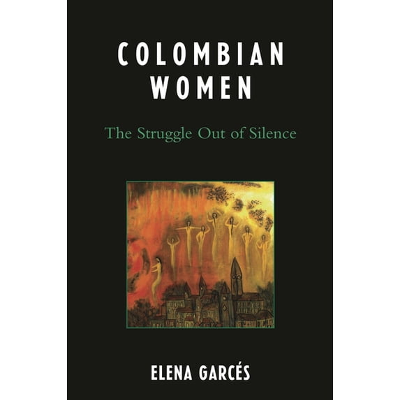 Colombian Women: The Struggle Out of Silence, (Paperback)