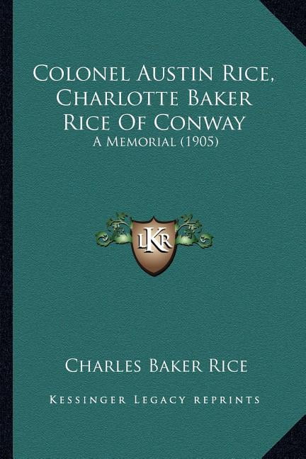 Colonel Austin Rice, Charlotte Baker Rice Of Conway : A Memorial (1905 ...