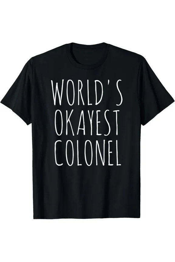 Colonel Gift Worlds Okayest Police Military Funny Sarcastic Unisex T-Shirt, up to size 5XL
