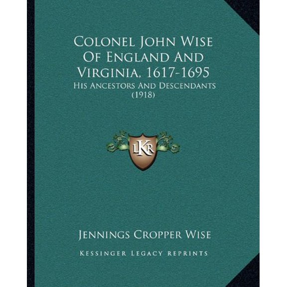 Colonel John Wise Of England And Virginia, 1617-1695: His Ancestors And Descendants 1918 Paperback 1164608061 9781164608066 Jennings Cropper Wise