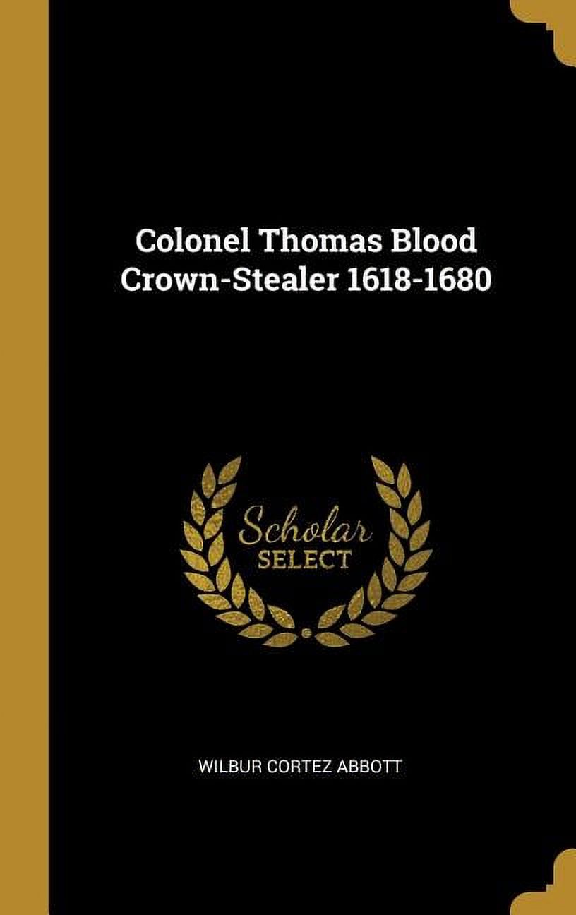 Colonel Thomas Blood Crown-Stealer 1618-1680 Hardcover