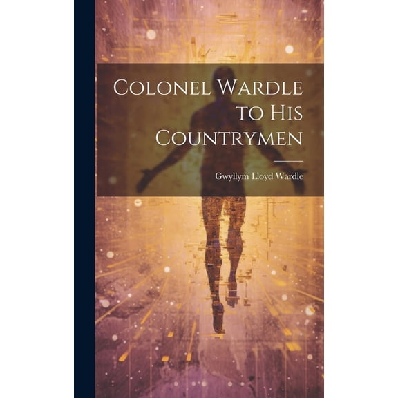 Colonel Wardle to His Countrymen (Hardcover)