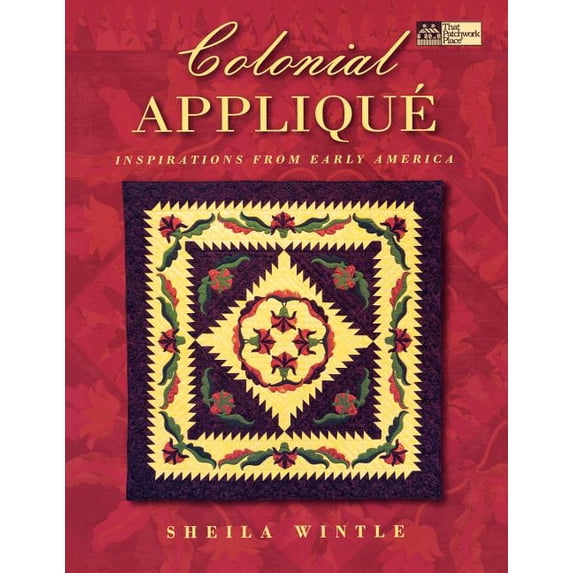 Colonial Applique That Patchwork Place Paperback 1564772985 9781564772985 Sheila Wintle