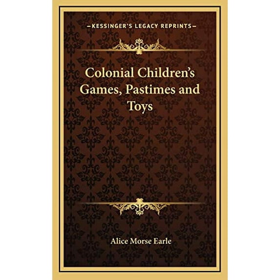 Colonial Children's Games, Pastimes and Toys