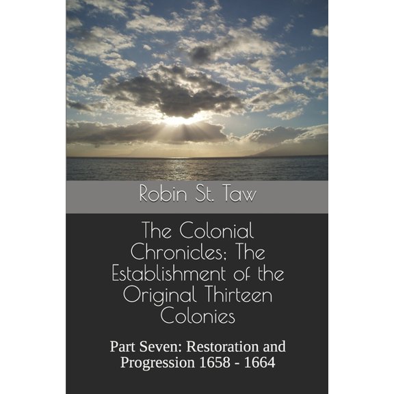 The Colonial Chronicles; The Establishme The Colonial Chronicles; The Establishment of the Original Thirteen Colonies: Part Seven: Restoration and Progression 16, Book 7, (Paperback)