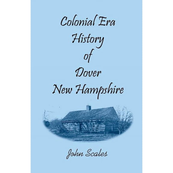 Colonial Era History of Dover, New Hampshire, (Paperback)