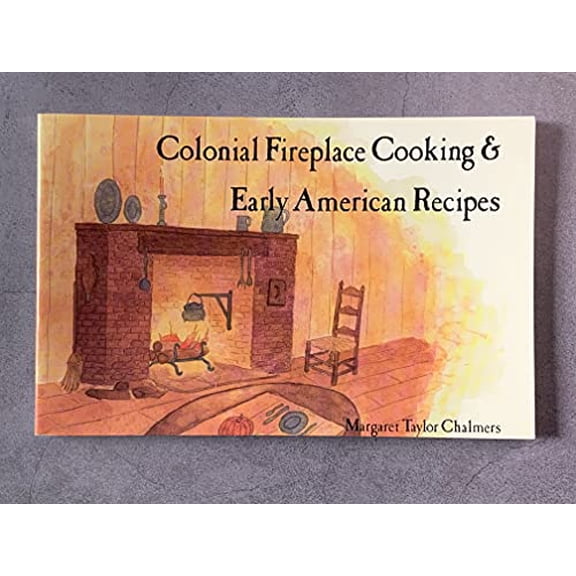Pre-Owned Colonial Fireplace Cooking and Early American Recipes (Paperback) 0932296041 9780932296047
