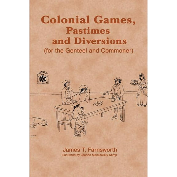 Colonial Games, Pastimes and Diversions: (For the Genteel and Commoner) (Paperback)