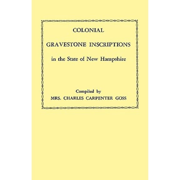 Colonial Gravestone Inscriptions in the State of New Hampshire. from Collections Made Between 1913 (Paperback) by Mrs. Charles Carpenter Goss