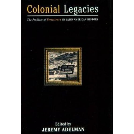 Pre-Owned Colonial Legacies: The Problem of Persistence in Latin American History (Paperback) 0415921538 9780415921534
