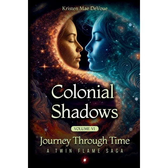 Journey Through Time: A Twin Flame Saga Colonial Shadows: Journey Through Time: A Twin Flame Saga: Volume 6, Book 6, (Paperback)