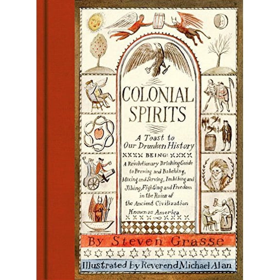 Pre-Owned Colonial Spirits: A Toast to Our Drunken History (Hardcover) 1419722301 9781419722301