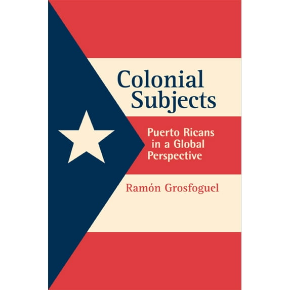Colonial Subjects: Puerto Ricans in a Global Perspective, (Paperback)