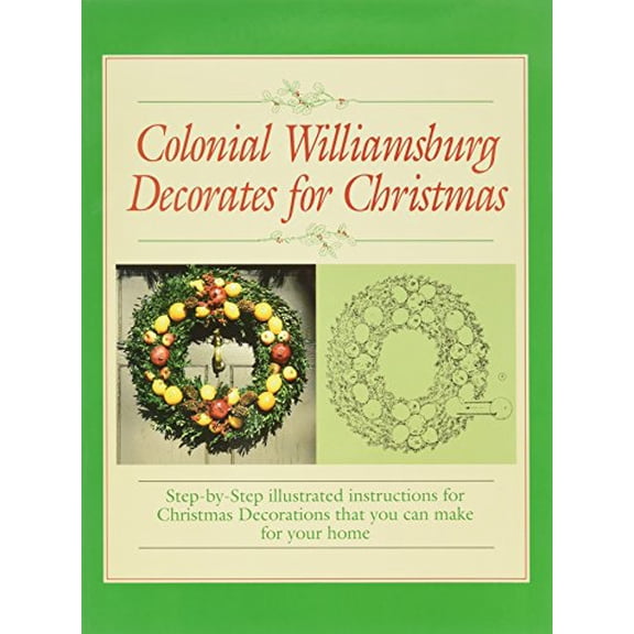 Pre-Owned Colonial Williamsburg Decorates for Christmas: Step-By-Step Illustrated Instructions for Christmas Decorations That You Can Make for Your Home (Paperback) 087935058X 9780879350581