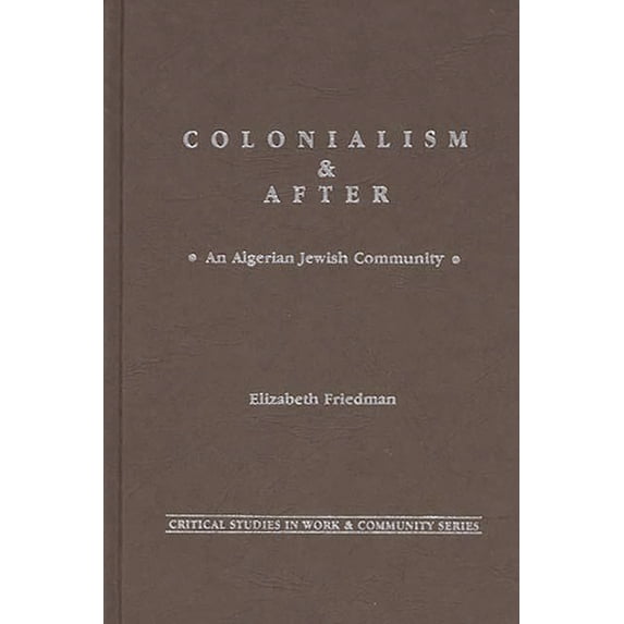 Pre-Owned Colonialism and After: An Algerian Jewish Community (Hardcover) 0897890957 9780897890953