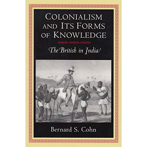 Pre-Owned Colonialism and Its Forms of Knowledge: The British in India (Paperback) 0691000433 9780691000435