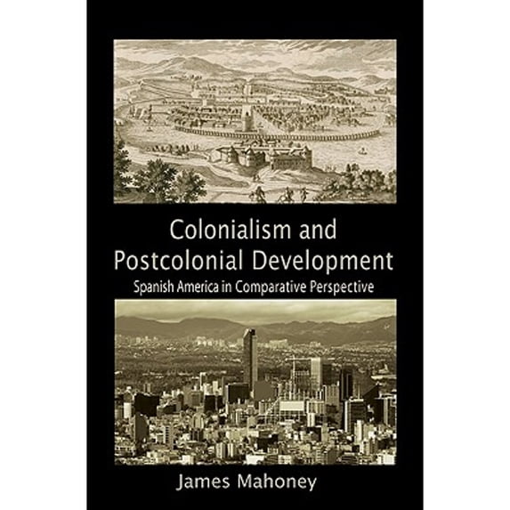 Pre-Owned Colonialism and Postcolonial Development: Spanish America in Comparative Perspective (Paperback) 0521133289 9780521133289