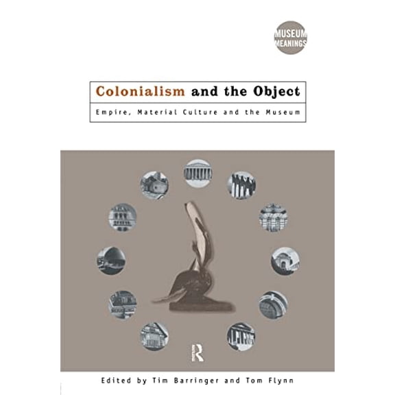 Pre-Owned Colonialism and the Object: Empire, Material Culture and the Museum (Paperback) by Tim Barringer, Tom Flynn