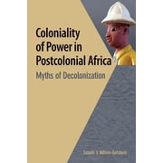 Coloniality of Power in Postcolonial Africa. Myths of Decolonization Paperback