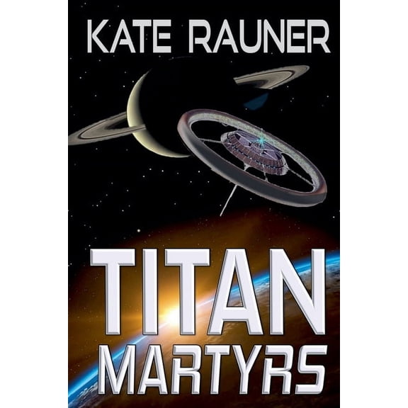 Colonizing Saturn's Moon Titan Martyrs, Book 3, (Paperback)