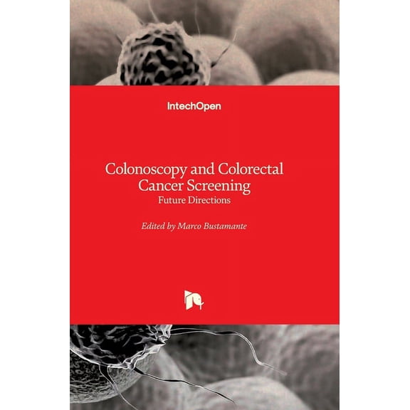 Colonoscopy and Colorectal Cancer Screening: Future Directions (Hardcover)