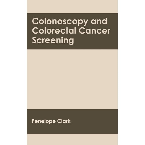 Colonoscopy and Colorectal Cancer Screening, (Hardcover)