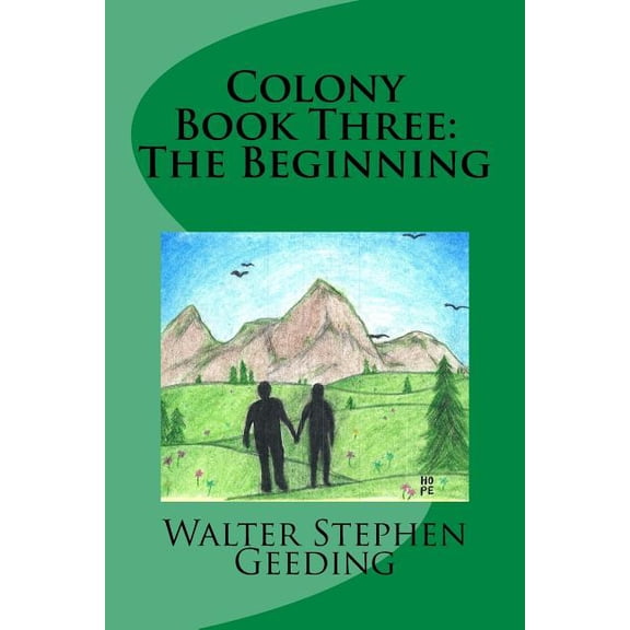 Colony Book Three: The Beginning Colony Book One the End Paperback 1986477029 9781986477024 Walter Stephen Geeding