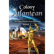Colony - The Saga of Earths First Civilization Colony - Atlantean Paperback