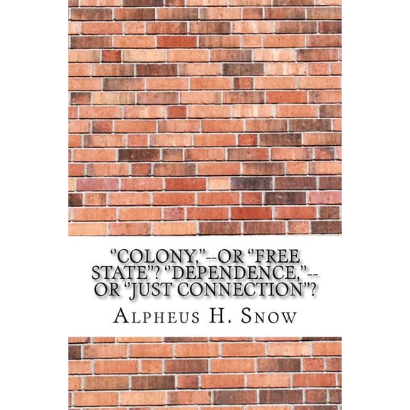 ''Colony, ''--or ''Free State''? ''Dependence, ''--or ''Just Connection''? (Paperback)