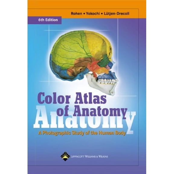 Pre-Owned Color Atlas of Anatomy: A Photographic Study of the Human Body (Hardcover) by Johannes W Rohen, Chihiro Yokochi, Elke Lutjen-Drecoll