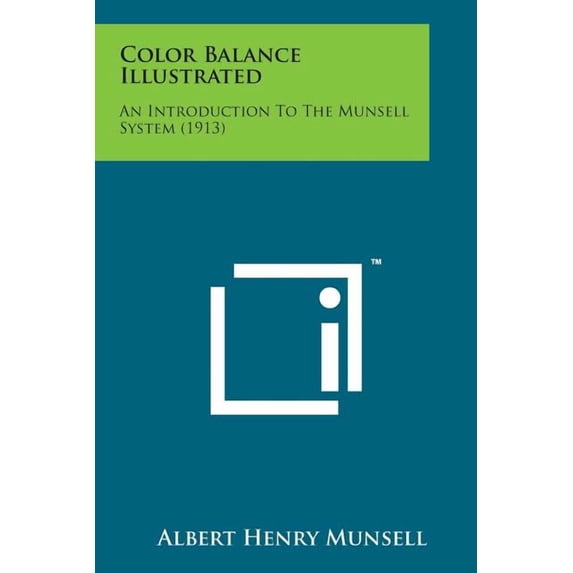 Color Balance Illustrated : An Introduction to the Munsell System (1913)