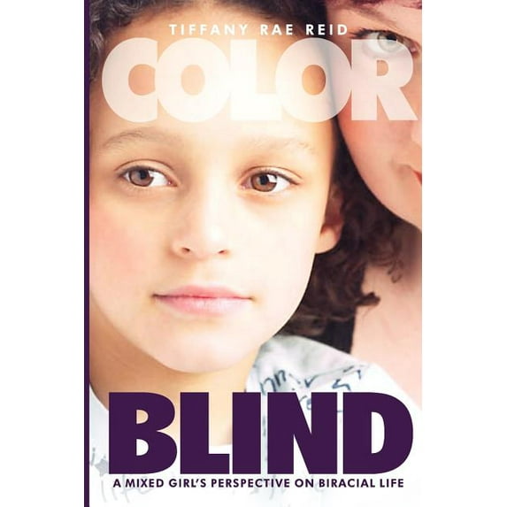 Color Blind- A Mixed Girl's Perspective on Biracial Life (Paperback)
